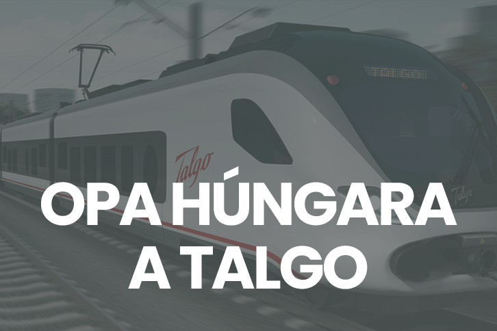 Pese a la enérgica oposición del gobierno de la Nación, Hungría sigue en marcha con su OPA hostil sobre Talgo.